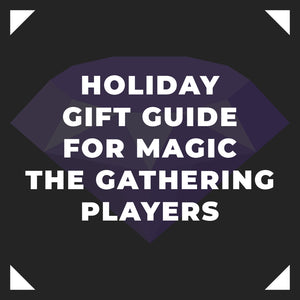 2022 Holiday Gift Guide For Magic the Gathering Players